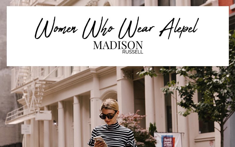 Women Who Wear ALEPEL: Madison Russell - ALEPEL
